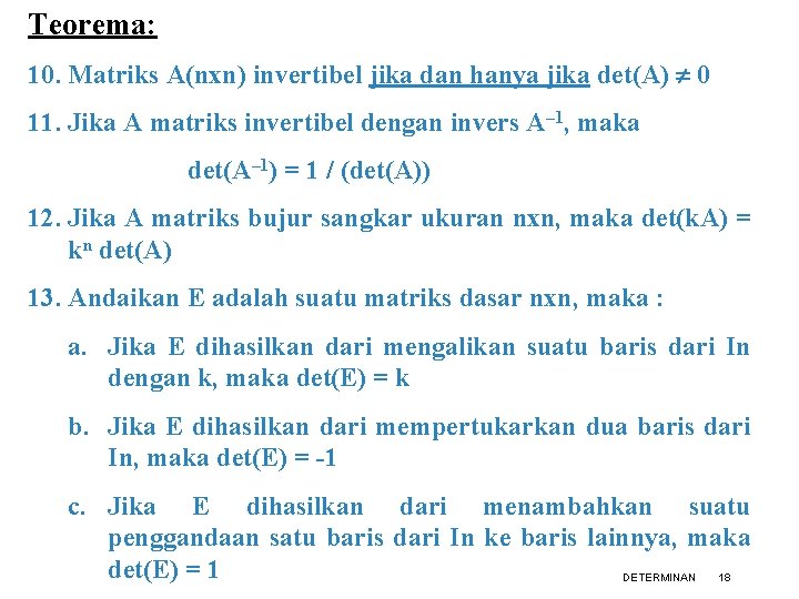 Teorema: 10. Matriks A(nxn) invertibel jika dan hanya jika det(A) 0 11. Jika A