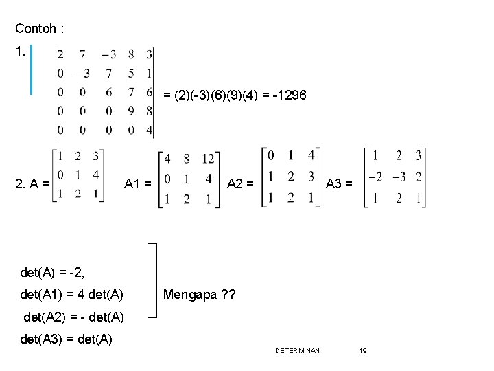 Contoh : 1. = (2)(-3)(6)(9)(4) = -1296 2. A = A 1 = A