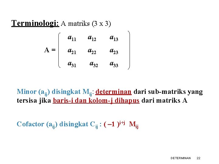 Terminologi: A matriks (3 x 3) A= a 11 a 12 a 13 a