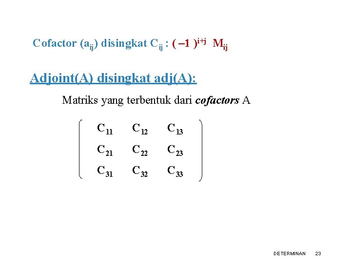 Cofactor (aij) disingkat Cij : ( – 1 )i+j Mij Adjoint(A) disingkat adj(A): Matriks