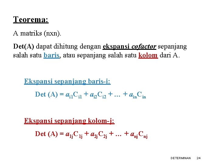 Teorema: A matriks (nxn). Det(A) dapat dihitung dengan ekspansi cofactor sepanjang salah satu baris,