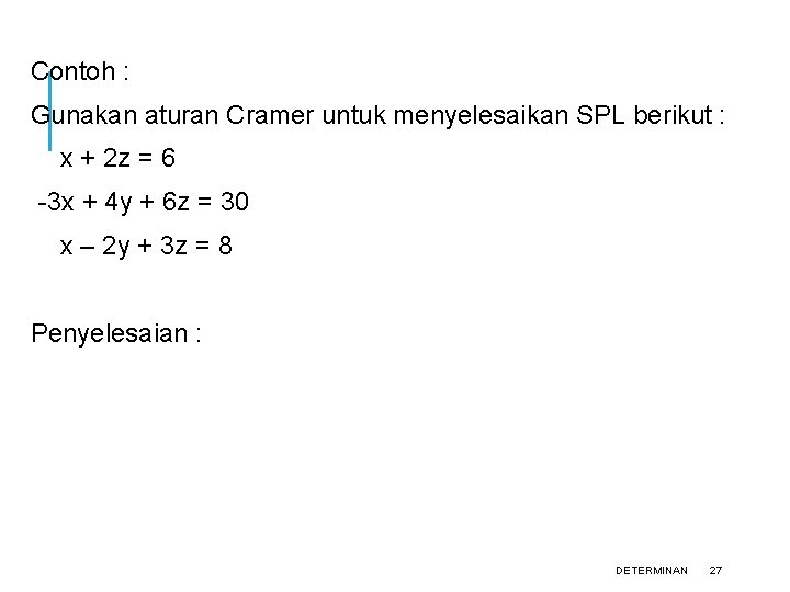 Contoh : Gunakan aturan Cramer untuk menyelesaikan SPL berikut : x + 2 z
