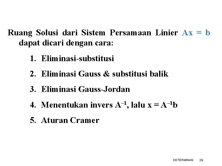 Ruang Solusi dari Sistem Persamaan Linier Ax = b dapat dicari dengan cara: 1.