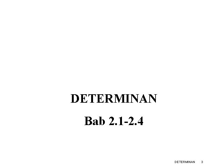 DETERMINAN Bab 2. 1 -2. 4 DETERMINAN 3 