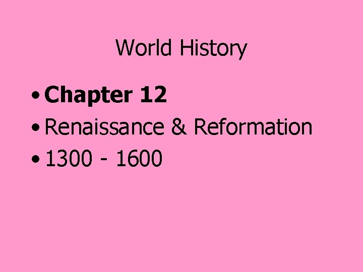 World History • Chapter 12 • Renaissance & Reformation • 1300 - 1600 