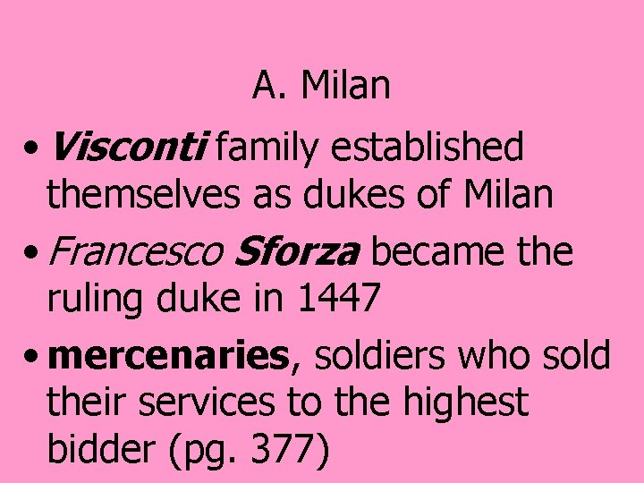 A. Milan • Visconti family established themselves as dukes of Milan • Francesco Sforza
