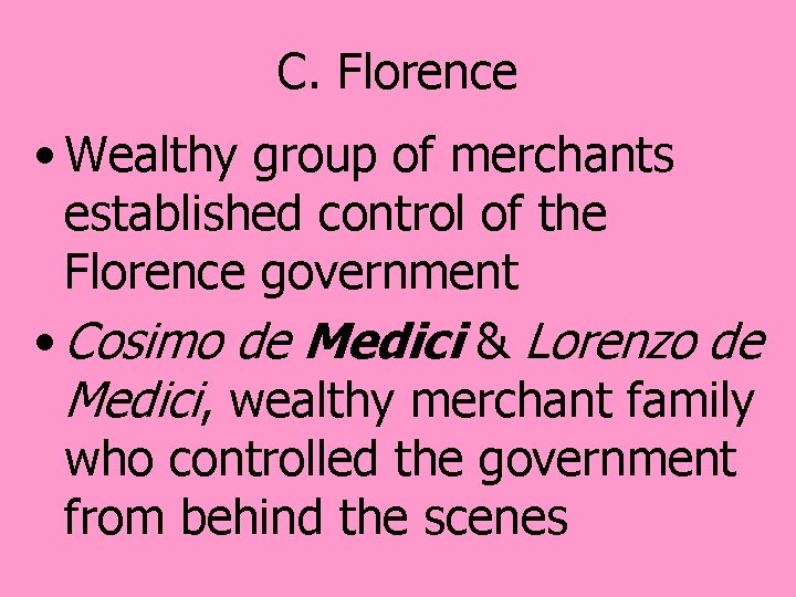 C. Florence • Wealthy group of merchants established control of the Florence government •