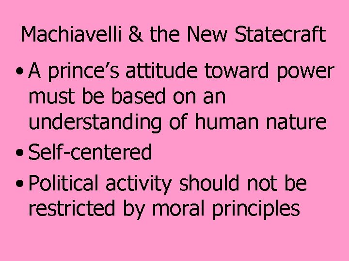 Machiavelli & the New Statecraft • A prince’s attitude toward power must be based