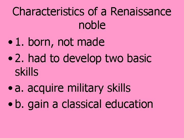 Characteristics of a Renaissance noble • 1. born, not made • 2. had to