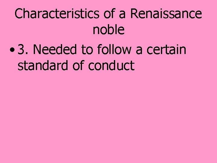 Characteristics of a Renaissance noble • 3. Needed to follow a certain standard of