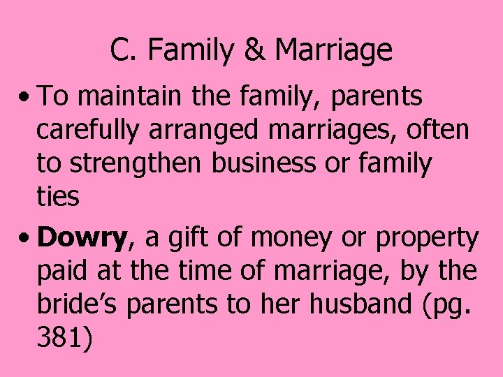 C. Family & Marriage • To maintain the family, parents carefully arranged marriages, often