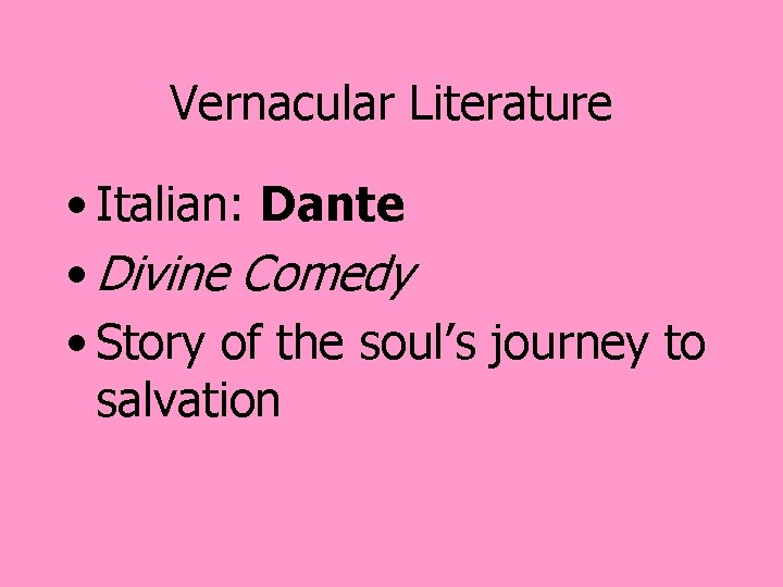 Vernacular Literature • Italian: Dante • Divine Comedy • Story of the soul’s journey