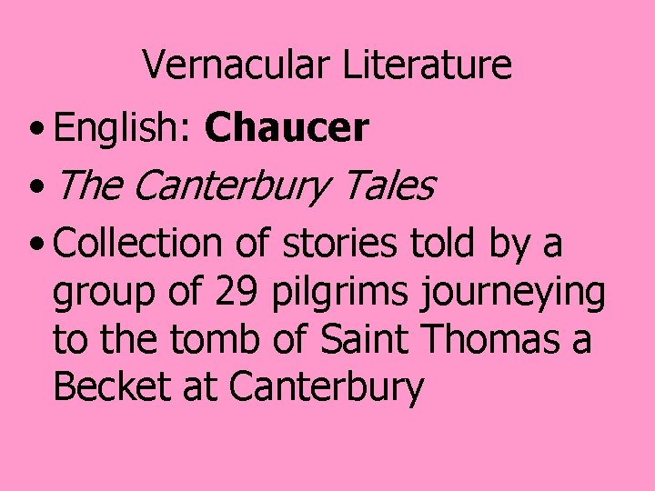 Vernacular Literature • English: Chaucer • The Canterbury Tales • Collection of stories told