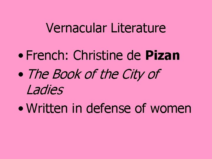 Vernacular Literature • French: Christine de Pizan • The Book of the City of