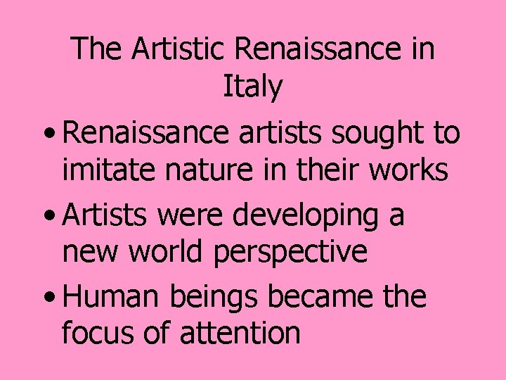 The Artistic Renaissance in Italy • Renaissance artists sought to imitate nature in their