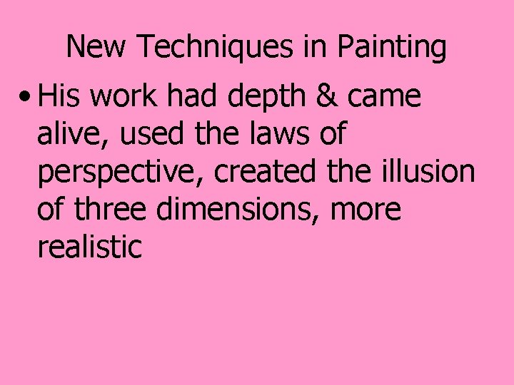 New Techniques in Painting • His work had depth & came alive, used the