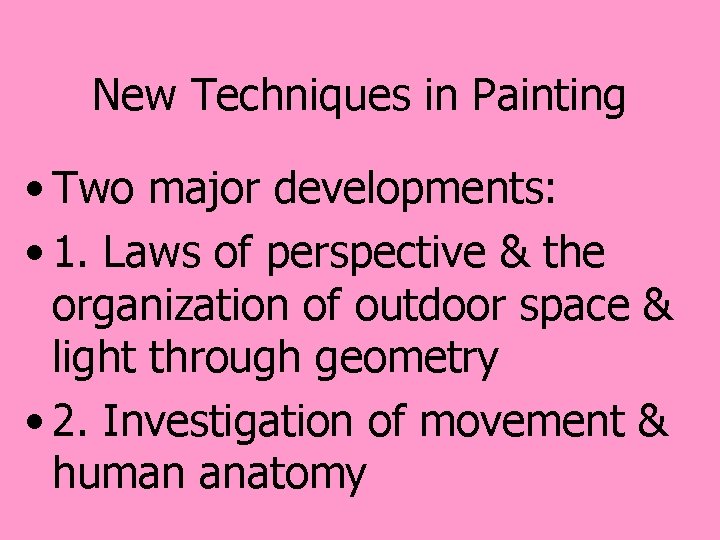 New Techniques in Painting • Two major developments: • 1. Laws of perspective &