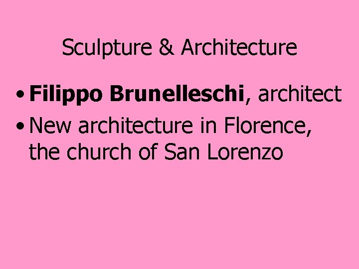 Sculpture & Architecture • Filippo Brunelleschi, architect • New architecture in Florence, the church