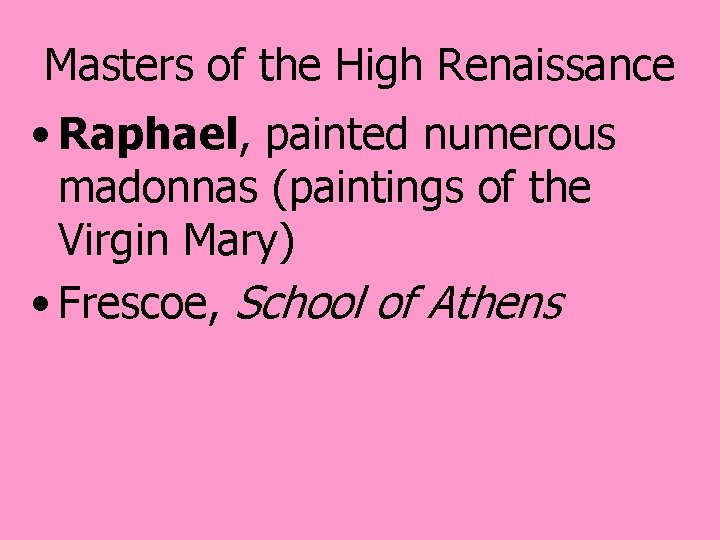 Masters of the High Renaissance • Raphael, painted numerous madonnas (paintings of the Virgin