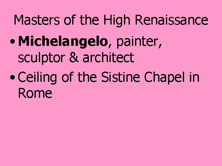 Masters of the High Renaissance • Michelangelo, painter, sculptor & architect • Ceiling of