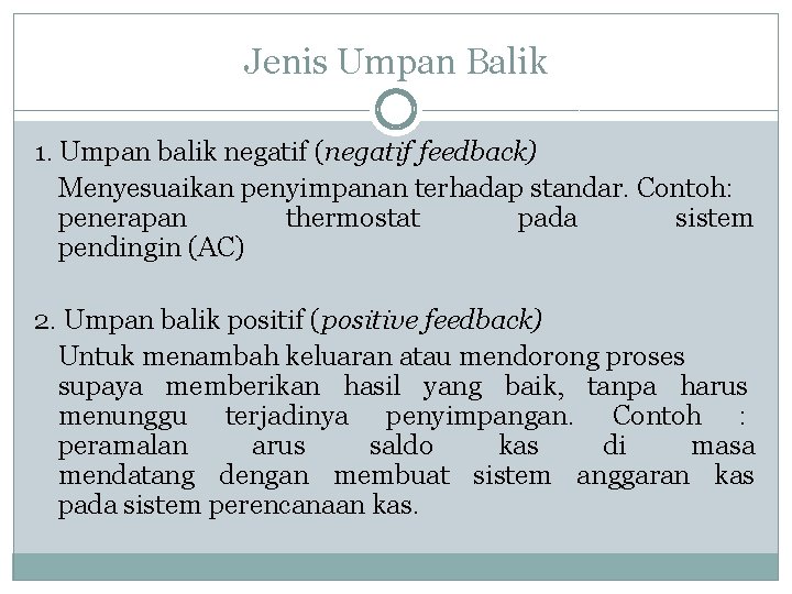 Jenis Umpan Balik 1. Umpan balik negatif (negatif feedback) Menyesuaikan penyimpanan terhadap standar. Contoh: