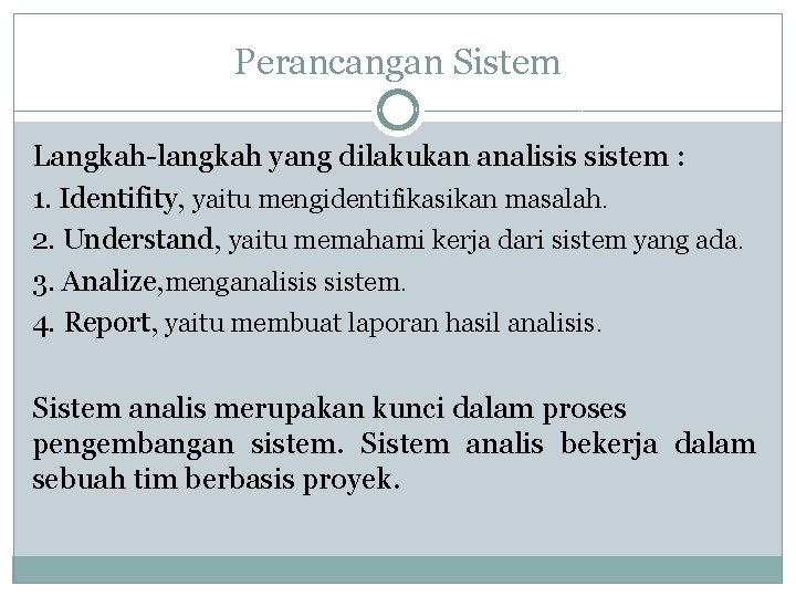 Perancangan Sistem Langkah-langkah yang dilakukan analisis sistem : 1. Identifity, yaitu mengidentifikasikan masalah. 2.