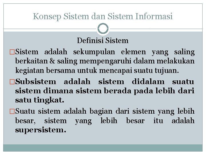 Konsep Sistem dan Sistem Informasi Definisi Sistem �Sistem adalah sekumpulan elemen yang saling berkaitan