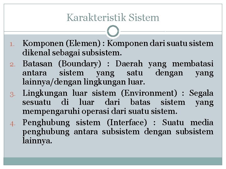 Karakteristik Sistem Komponen (Elemen) : Komponen dari suatu sistem dikenal sebagai subsistem. 2. Batasan