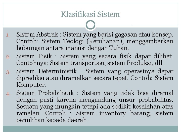 Klasifikasi Sistem Abstrak : Sistem yang berisi gagasan atau konsep. Contoh: Sistem Teologi (Ketuhanan),