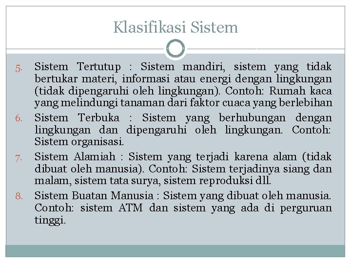 Klasifikasi Sistem 5. 6. 7. 8. Sistem Tertutup : Sistem mandiri, sistem yang tidak