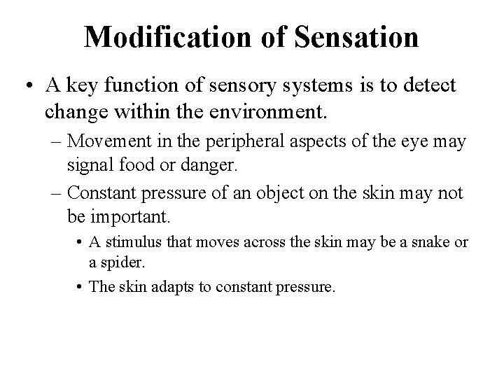 Modification of Sensation • A key function of sensory systems is to detect change