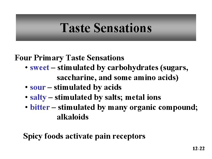 Taste Sensations Four Primary Taste Sensations • sweet – stimulated by carbohydrates (sugars, saccharine,
