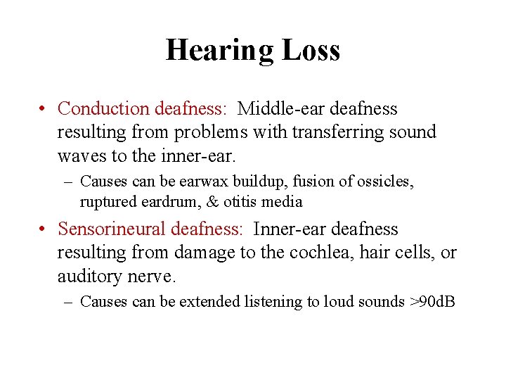 Hearing Loss • Conduction deafness: Middle-ear deafness resulting from problems with transferring sound waves