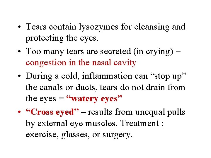  • Tears contain lysozymes for cleansing and protecting the eyes. • Too many