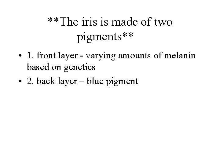 **The iris is made of two pigments** • 1. front layer - varying amounts