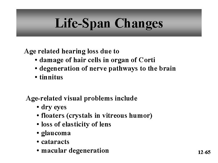 Life-Span Changes Age related hearing loss due to • damage of hair cells in
