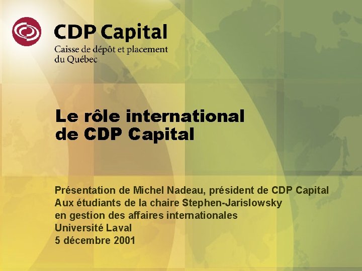 Le rôle international de CDP Capital Présentation de Michel Nadeau, président de CDP Capital