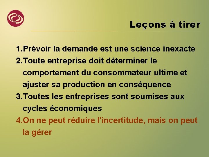 Leçons à tirer 1. Prévoir la demande est une science inexacte 2. Toute entreprise