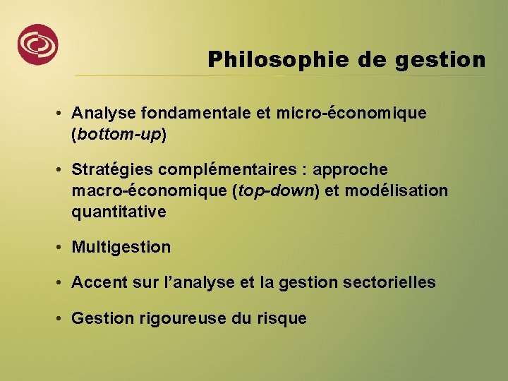 Philosophie de gestion • Analyse fondamentale et micro-économique (bottom-up) • Stratégies complémentaires : approche