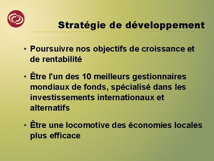 Stratégie de développement • Poursuivre nos objectifs de croissance et de rentabilité • Être