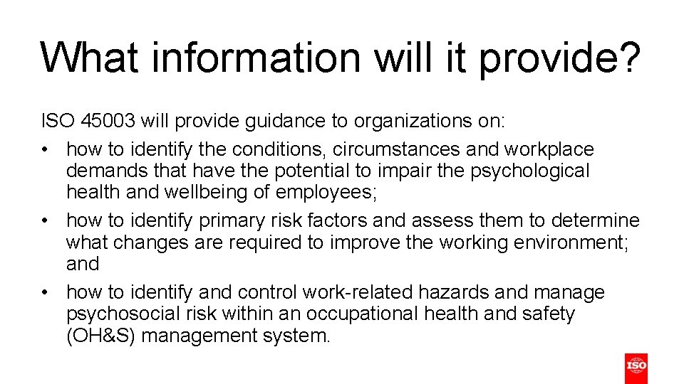 What information will it provide? ISO 45003 will provide guidance to organizations on: • What information will it provide? ISO 45003 will provide guidance to organizations on: •