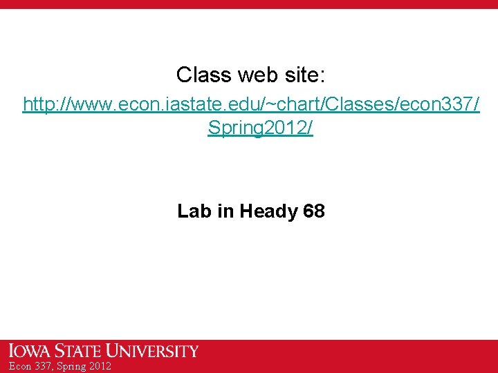 Class web site: http: //www. econ. iastate. edu/~chart/Classes/econ 337/ Spring 2012/ Lab in Heady