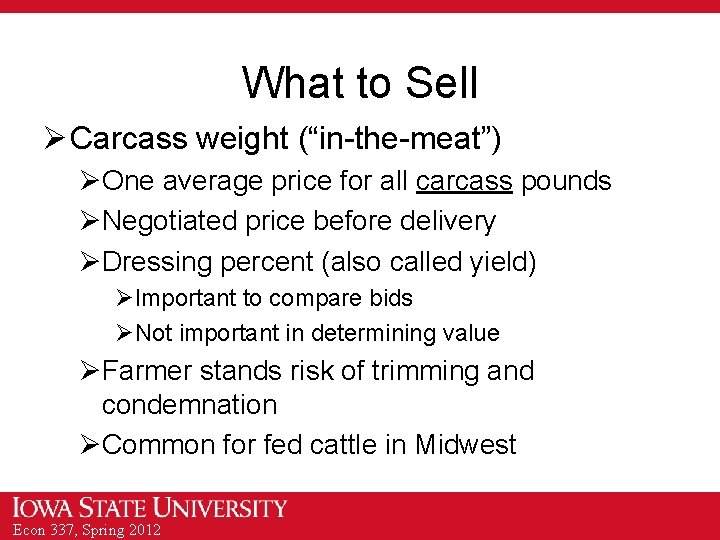What to Sell Ø Carcass weight (“in-the-meat”) ØOne average price for all carcass pounds