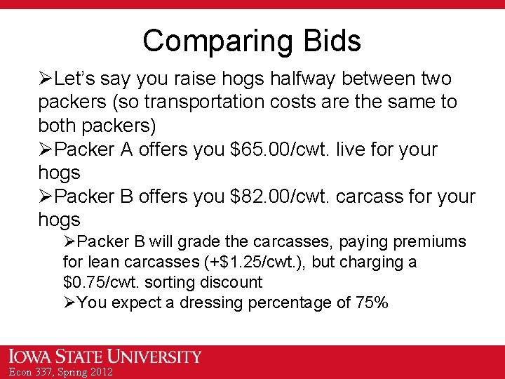 Comparing Bids ØLet’s say you raise hogs halfway between two packers (so transportation costs