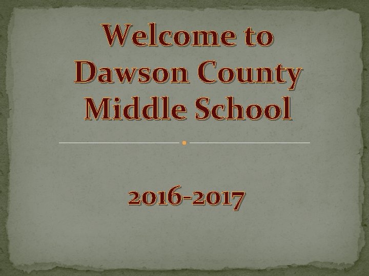 Welcome to Dawson County Middle School 2016 -2017 