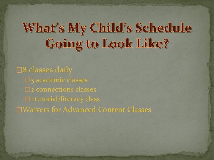 What’s My Child’s Schedule Going to Look Like? � 8 classes daily � 5