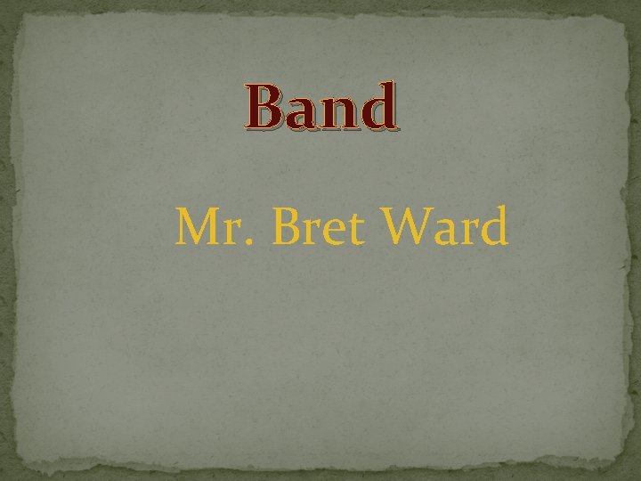 Band Mr. Bret Ward 