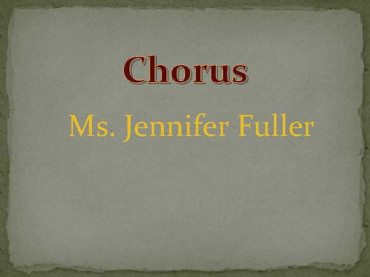 Chorus Ms. Jennifer Fuller 