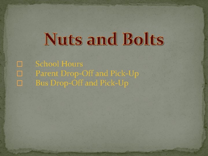 Nuts and Bolts � � � School Hours Parent Drop-Off and Pick-Up Bus Drop-Off