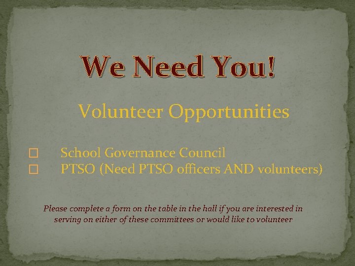 We Need You! Volunteer Opportunities � � School Governance Council PTSO (Need PTSO officers